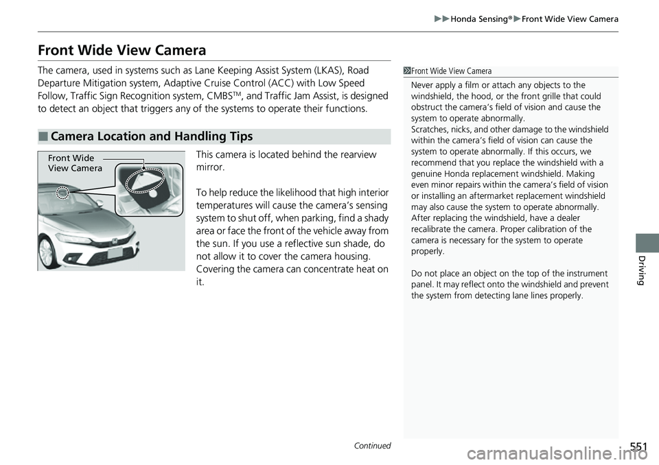 HONDA CIVIC 2022 Owners Manual 551
uuHonda Sensing ®u Front Wide View Camera
Continued
Driving
Front Wide View Camera
The camera, used in systems such as Lane Keeping Assist System (LKAS), Road
Departure Mitigation system, Adapti HONDA CIVIC 2022 Owners Manual 551
uuHonda Sensing ®u Front Wide View Camera
Continued
Driving
Front Wide View Camera
The camera, used in systems such as Lane Keeping Assist System (LKAS), Road
Departure Mitigation system, Adapti