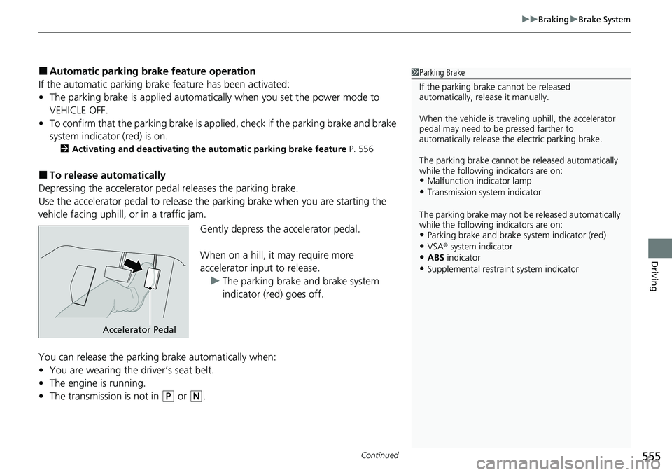 HONDA CIVIC 2022 Owners Manual Continued555
uuBraking uBrake System
Driving
■Automatic parking brake feature operation
If the automatic parking brake feature has been activated:
• The parking brake is applied automatically whe HONDA CIVIC 2022 Owners Manual Continued555
uuBraking uBrake System
Driving
■Automatic parking brake feature operation
If the automatic parking brake feature has been activated:
• The parking brake is applied automatically whe