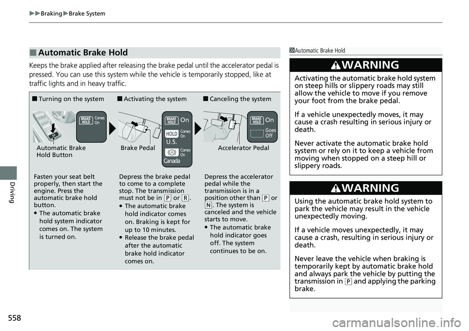HONDA CIVIC 2022 Owners Manual uuBraking uBrake System
558
Driving
Keeps the brake applied after releasing the brake pedal until the accelerator pedal is
pressed. You can use this system while the vehicle is temporarily stopped, l HONDA CIVIC 2022 Owners Manual uuBraking uBrake System
558
Driving
Keeps the brake applied after releasing the brake pedal until the accelerator pedal is
pressed. You can use this system while the vehicle is temporarily stopped, l