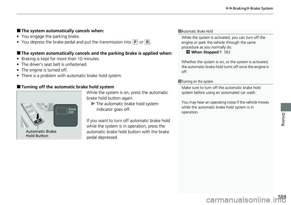 HONDA CIVIC 2022 Owners Manual 559
uuBraking uBrake System
Driving
■The system automatically cancels when:
• You engage the parking brake.
• You depress the brake pedal a nd put the transmission into
(P or (R.
■The system HONDA CIVIC 2022 Owners Manual 559
uuBraking uBrake System
Driving
■The system automatically cancels when:
• You engage the parking brake.
• You depress the brake pedal a nd put the transmission into
(P or (R.
■The system