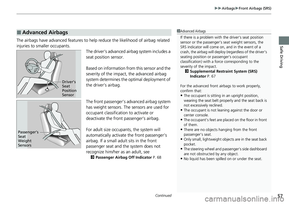 HONDA CIVIC 2022 Workshop Manual Continued57
uuAirbags uFront Airbags (SRS)
Safe DrivingThe airbags have advanced features to he lp reduce the likelihood of airbag related
injuries to smaller occupants. The driver’s advanced airba HONDA CIVIC 2022 Workshop Manual Continued57
uuAirbags uFront Airbags (SRS)
Safe DrivingThe airbags have advanced features to he lp reduce the likelihood of airbag related
injuries to smaller occupants. The driver’s advanced airba
