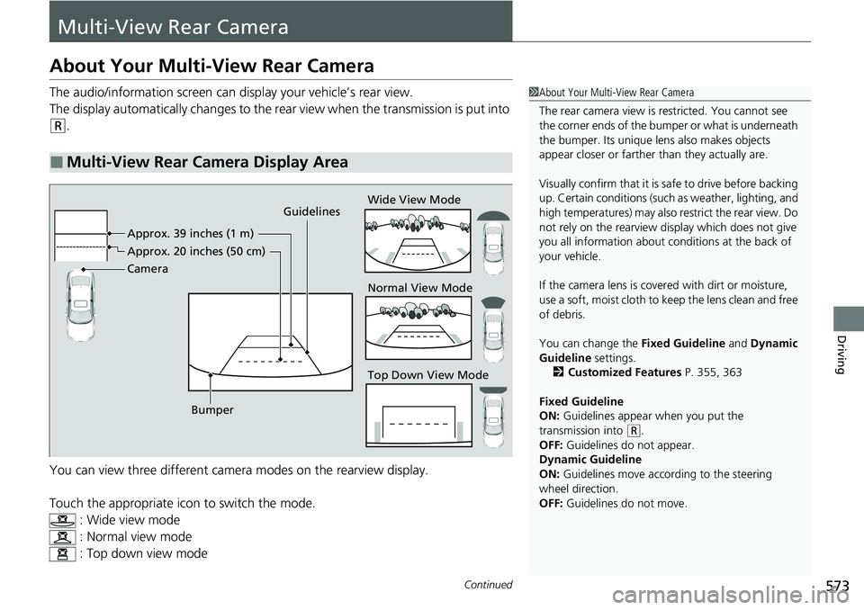 HONDA CIVIC 2022 Owners Manual 573Continued
Driving
Multi-View Rear Camera
About Your Multi-View Rear Camera
The audio/information screen can display your vehicle’s rear view.
The display automatically changes to the rear view w HONDA CIVIC 2022 Owners Manual 573Continued
Driving
Multi-View Rear Camera
About Your Multi-View Rear Camera
The audio/information screen can display your vehicle’s rear view.
The display automatically changes to the rear view w