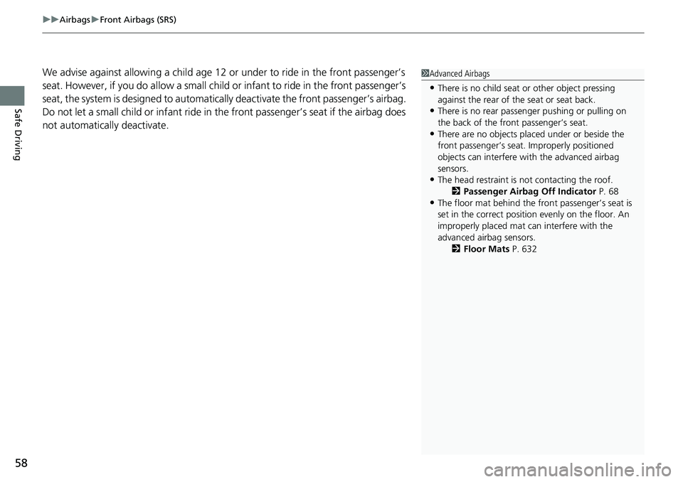 HONDA CIVIC 2022 Workshop Manual uuAirbags uFront Airbags (SRS)
58
Safe Driving
We advise against allowing a child age 12 or under to ride in the front passenger’s
seat. However, if you do allow a small child or infant to ride i HONDA CIVIC 2022 Workshop Manual uuAirbags uFront Airbags (SRS)
58
Safe Driving
We advise against allowing a child age 12 or under to ride in the front passenger’s
seat. However, if you do allow a small child or infant to ride i