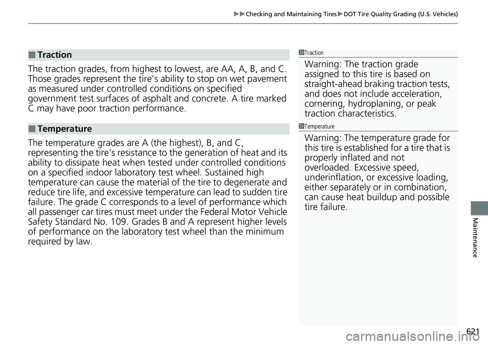 HONDA CIVIC 2022 Owners Manual 621
uuChecking and Maintaining Tires uDOT Tire Quality Grading (U.S. Vehicles)
Maintenance
The traction grades, from highest to lowest, are AA, A, B, and C.
Those grades represent the tire's ab HONDA CIVIC 2022 Owners Manual 621
uuChecking and Maintaining Tires uDOT Tire Quality Grading (U.S. Vehicles)
Maintenance
The traction grades, from highest to lowest, are AA, A, B, and C.
Those grades represent the tire's ab