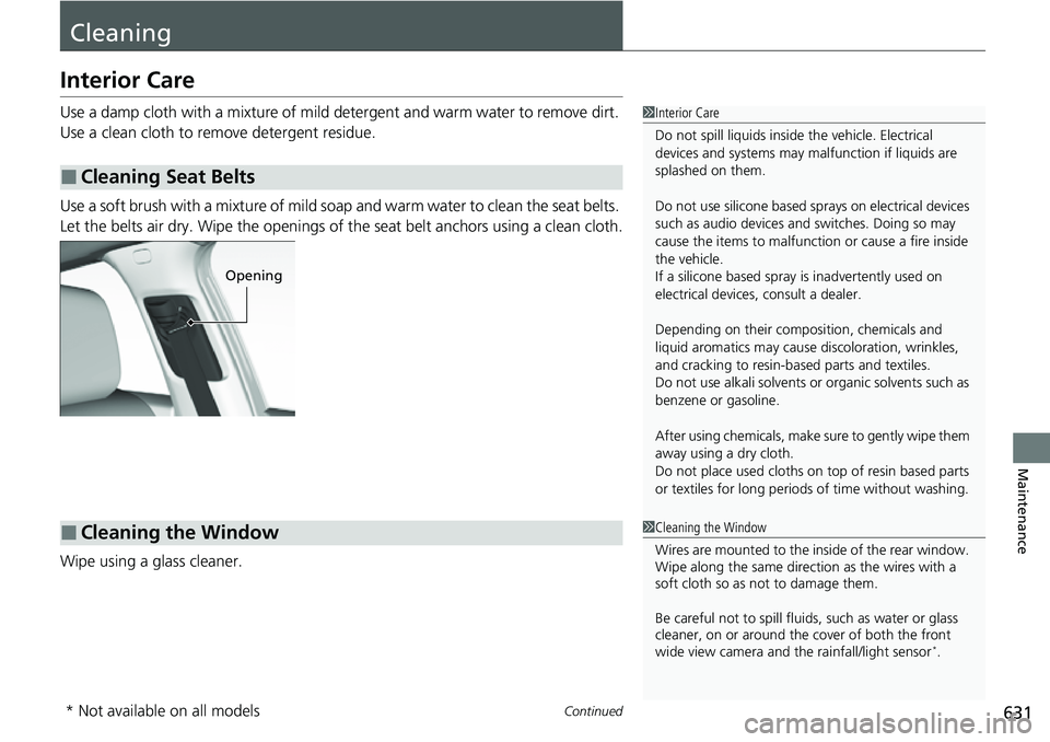 HONDA CIVIC 2022 Owners Manual 631Continued
Maintenance
Cleaning
Interior Care
Use a damp cloth with a mixture of mild detergent and warm water to remove dirt.
Use a clean cloth to remove detergent residue.
Use a soft brush with a HONDA CIVIC 2022 Owners Manual 631Continued
Maintenance
Cleaning
Interior Care
Use a damp cloth with a mixture of mild detergent and warm water to remove dirt.
Use a clean cloth to remove detergent residue.
Use a soft brush with a