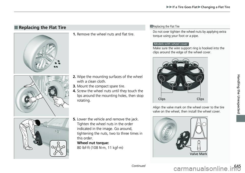HONDA CIVIC 2022  Owners Manual Continued645
uuIf a Tire Goes Flat uChanging a Flat Tire
Handling the Unexpected
1. Remove the wheel nuts and flat tire.
2. Wipe the mounting surfaces of the wheel 
with a clean cloth.
3. Mount the co