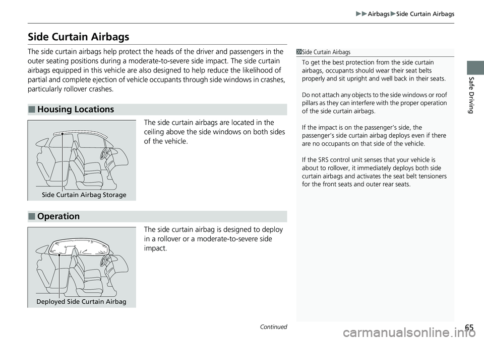 HONDA CIVIC 2022 Repair Manual 65
uuAirbags uSide Curtain Airbags
Continued
Safe Driving
Side Curtain Airbags
The side curtain airbags help protect the heads of the driver and passengers in the
outer seating positions during a mod HONDA CIVIC 2022 Repair Manual 65
uuAirbags uSide Curtain Airbags
Continued
Safe Driving
Side Curtain Airbags
The side curtain airbags help protect the heads of the driver and passengers in the
outer seating positions during a mod