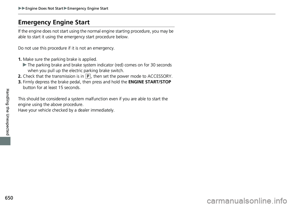 HONDA CIVIC 2022  Owners Manual 650
uuEngine Does Not Start uEmergency Engine Start
Handling the Unexpected
Emergency Engine Start
If the engine does not start using the norma l engine starting procedure, you may be 
able to start i