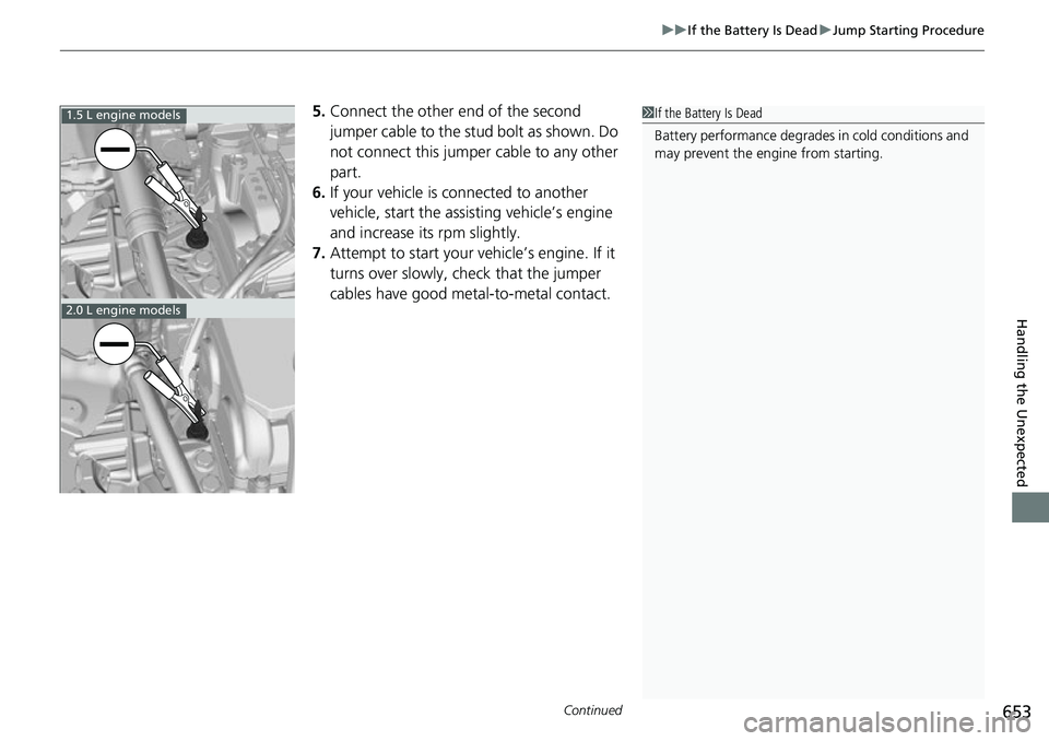 HONDA CIVIC 2022  Owners Manual Continued653
uuIf the Battery Is Dead uJump Starting Procedure
Handling the Unexpected
5. Connect the other end of the second 
jumper cable to the stud bolt as shown. Do 
not connect this jumper cable