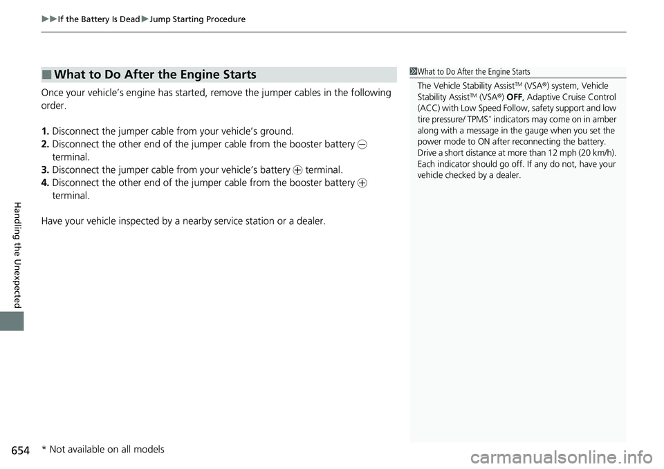 HONDA CIVIC 2022  Owners Manual uuIf the Battery Is Dead uJump Starting Procedure
654
Handling the Unexpected
Once your vehicle’s engine has started, re move the jumper cables in the following 
order.
1. Disconnect the jumper cabl