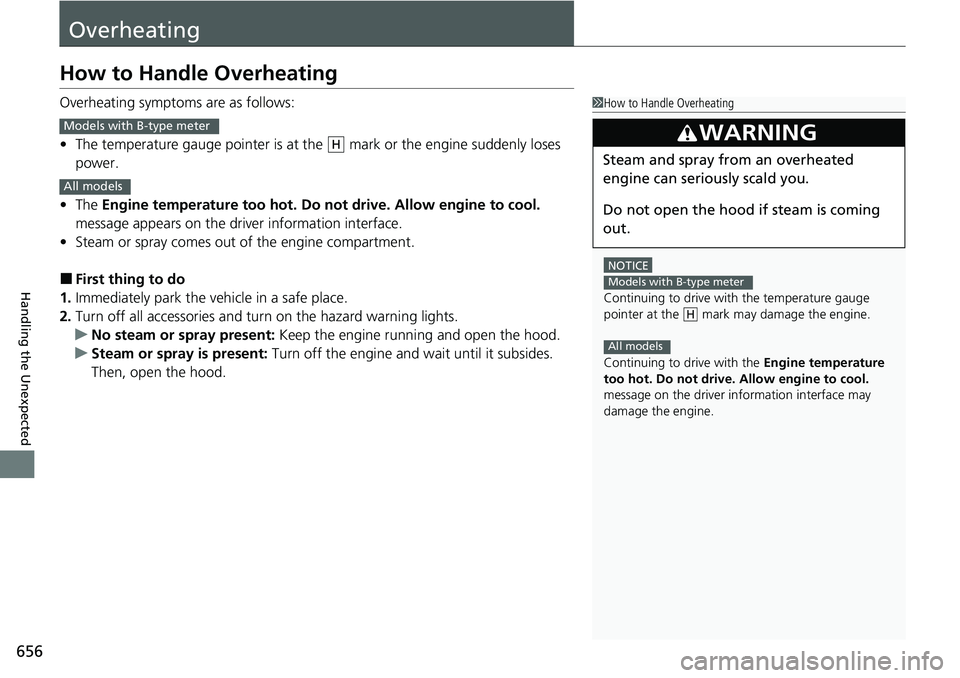 HONDA CIVIC 2022  Owners Manual 656
Handling the Unexpected
Overheating
How to Handle Overheating
Overheating symptoms are as follows:
•The temperature gauge pointer is at the   mark or the engine suddenly loses 
power.
• The  E