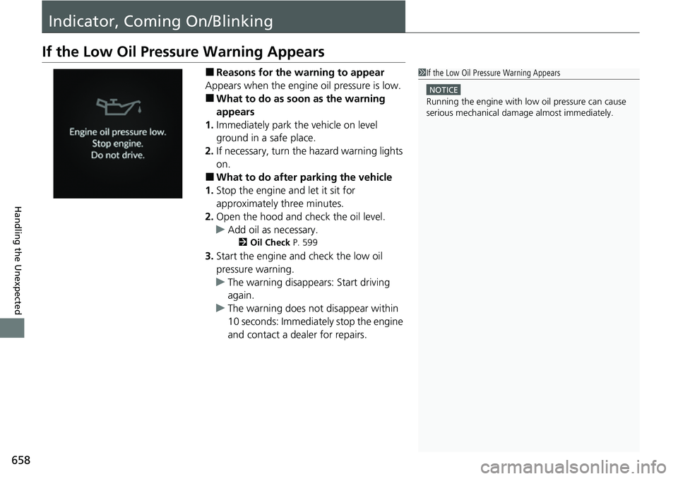 HONDA CIVIC 2022  Owners Manual 658
Handling the Unexpected
Indicator, Coming On/Blinking
If the Low Oil Pressure Warning Appears
■Reasons for the warning to appear
Appears when the engine oil pressure is low.
■What to do as soo