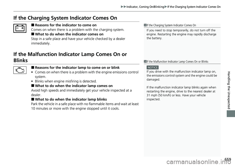 HONDA CIVIC 2022  Owners Manual 659
uuIndicator, Coming On/BlinkinguIf the Charging System Indicator Comes On
Handling the Unexpected
If the Charging System Indicator Comes On
■Reasons for the indicator to come on
Comes on when th