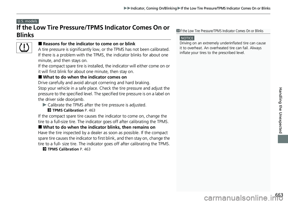 HONDA CIVIC 2022 Owners Manual 663
uuIndicator, Coming On/BlinkinguIf the Low Tire Pressure/TPMS Indicator Comes On or Blinks
Handling the Unexpected
If the Low Tire Pressure/TPMS Indicator Comes On or
Blinks
■Reasons for the in HONDA CIVIC 2022 Owners Manual 663
uuIndicator, Coming On/BlinkinguIf the Low Tire Pressure/TPMS Indicator Comes On or Blinks
Handling the Unexpected
If the Low Tire Pressure/TPMS Indicator Comes On or
Blinks
■Reasons for the in