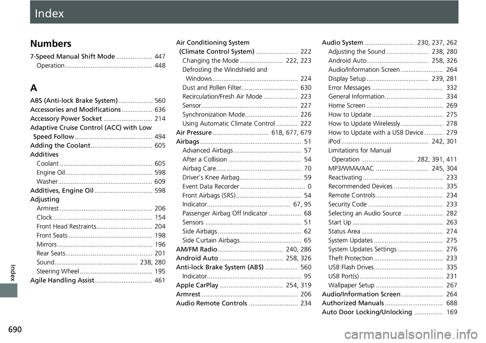 HONDA CIVIC 2022  Owners Manual Index
690
Index
Index
Numbers
7-Speed Manual Shift Mode.................... 447
Operation ................................................ 448
A
ABS (Anti-lock Brake System) ................... 560
Ac