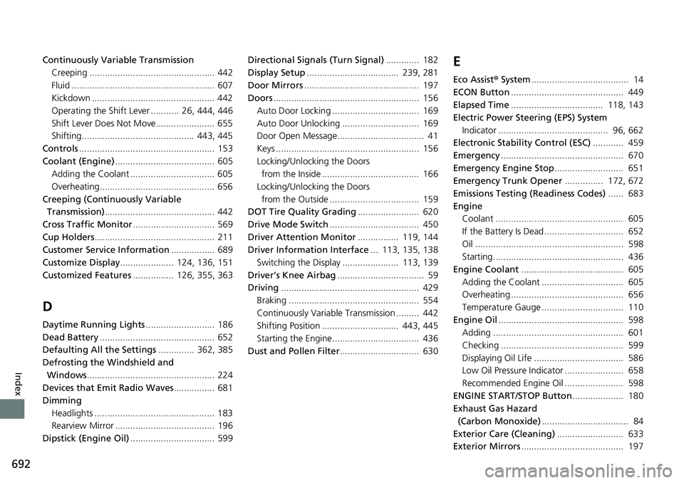 HONDA CIVIC 2022  Owners Manual 692
Index
Continuously Variable TransmissionCreeping ................................................. 442
Fluid ........................................................ 607
Kickdown .................