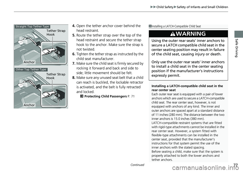 HONDA CIVIC 2022 Manual PDF Continued77
uuChild Safety uSafety of Infants and Small Children
Safe Driving
4. Open the tether anchor cover behind the
head restraint.
5. Route the tether strap over the top of the
head restraint HONDA CIVIC 2022 Manual PDF Continued77
uuChild Safety uSafety of Infants and Small Children
Safe Driving
4. Open the tether anchor cover behind the
head restraint.
5. Route the tether strap over the top of the
head restraint