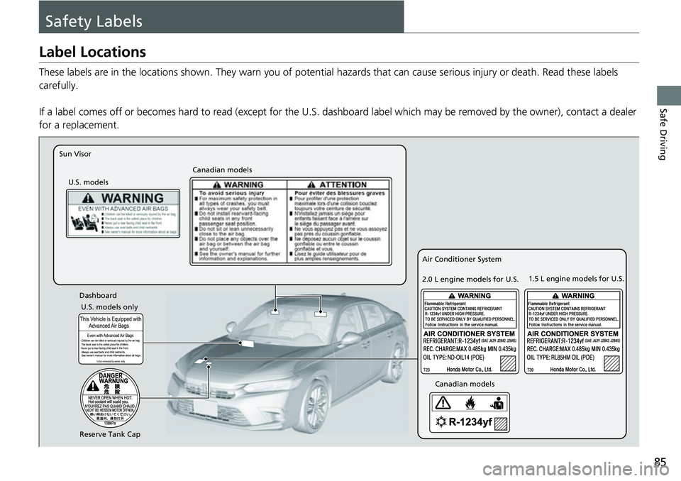 HONDA CIVIC 2022 Manual Online 85
Safe Driving
Safety Labels
Label Locations
These labels are in the locations shown. They warn you of potential hazards that can cause serious injury or death. Read these labels
carefully.
If a la HONDA CIVIC 2022 Manual Online 85
Safe Driving
Safety Labels
Label Locations
These labels are in the locations shown. They warn you of potential hazards that can cause serious injury or death. Read these labels
carefully.
If a la