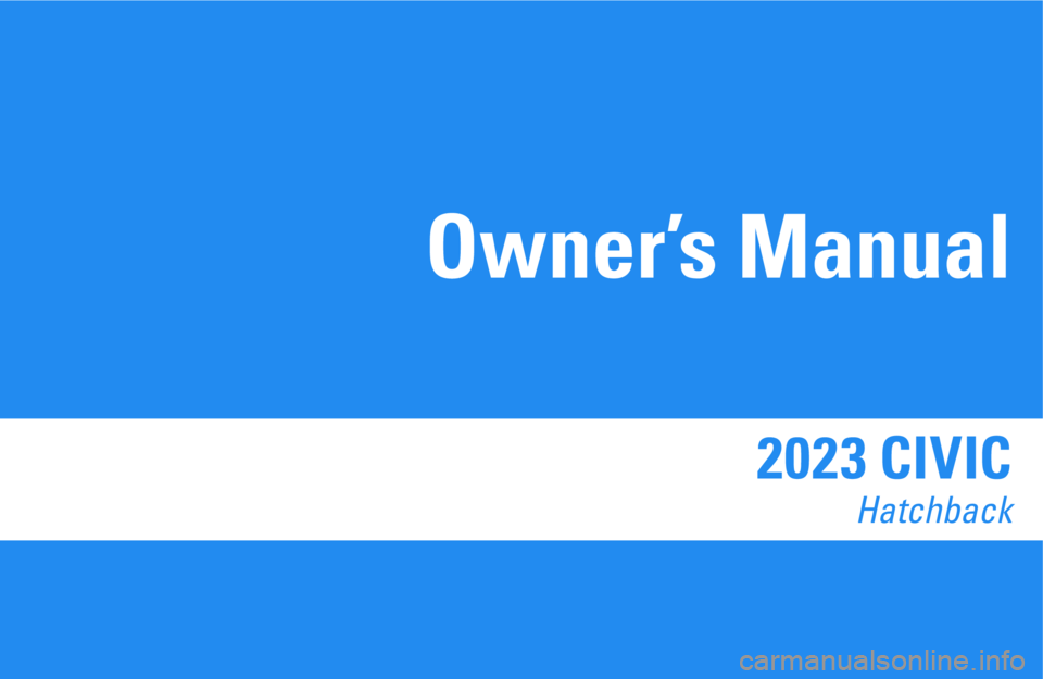 HONDA CIVIC 2023  Owners Manual 2023 CIVIC 
Hatchback
Owner’s Manual 