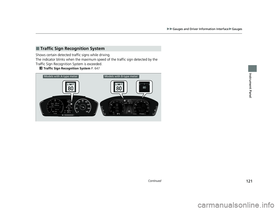 HONDA CIVIC 2023  Owners Manual 121
uuGauges and Driver Information Interface uGauges
Continued
Instrument Panel
Shows certain detected traffic signs while driving.
The indicator blinks when th e maximum speed of the traffic sign de