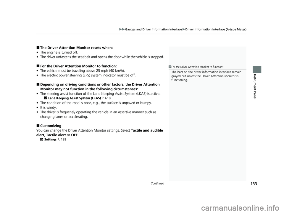 HONDA CIVIC 2023  Owners Manual Continued133
uuGauges and Driver Information Interface uDriver Information Interface (A-type Meter)
Instrument Panel
■The Driver Attention  Monitor resets when:
• The engine is turned off.
• The