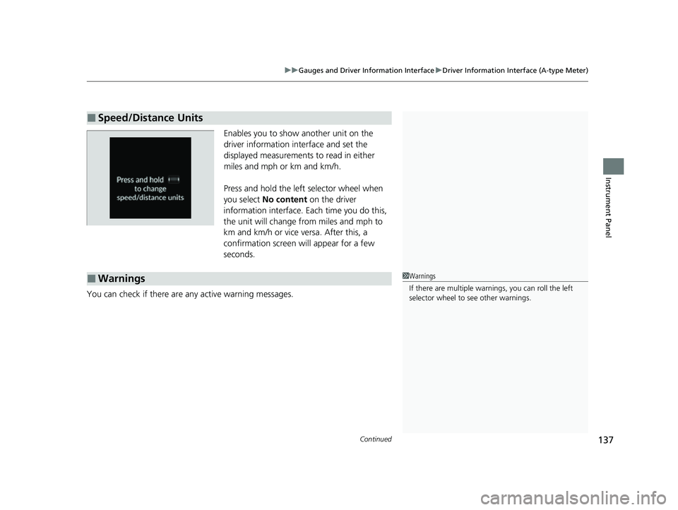 HONDA CIVIC 2023  Owners Manual Continued137
uuGauges and Driver Information Interface uDriver Information Interface (A-type Meter)
Instrument Panel
Enables you to show another unit on the 
driver information interface and set the 
