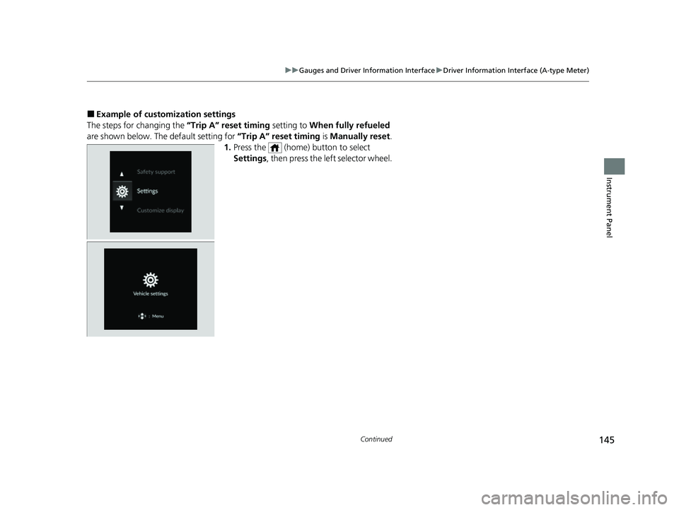HONDA CIVIC 2023  Owners Manual 145
uuGauges and Driver Information Interface uDriver Information Interface (A-type Meter)
Continued
Instrument Panel
■Example of customization settings
The steps for changing the “Trip A” reset