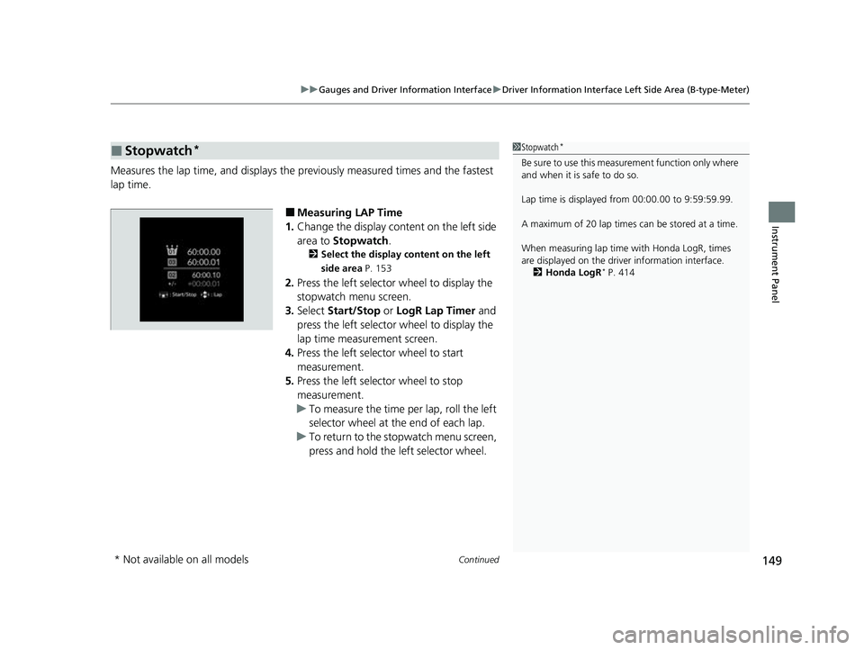 HONDA CIVIC 2023  Owners Manual Continued149
uuGauges and Driver Information Interface uDriver Information Interface Left Side Area (B-type-Meter)
Instrument Panel
Measures the lap time, and displays the pr eviously measured times a