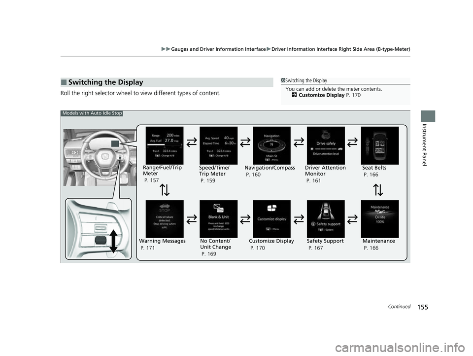 HONDA CIVIC 2023  Owners Manual 155
uuGauges and Driver Information Interface uDriver Information Interface Right Side Area (B-type-Meter)
Continued
Instrument Panel
Roll the right selector wheel to  view different types of content.