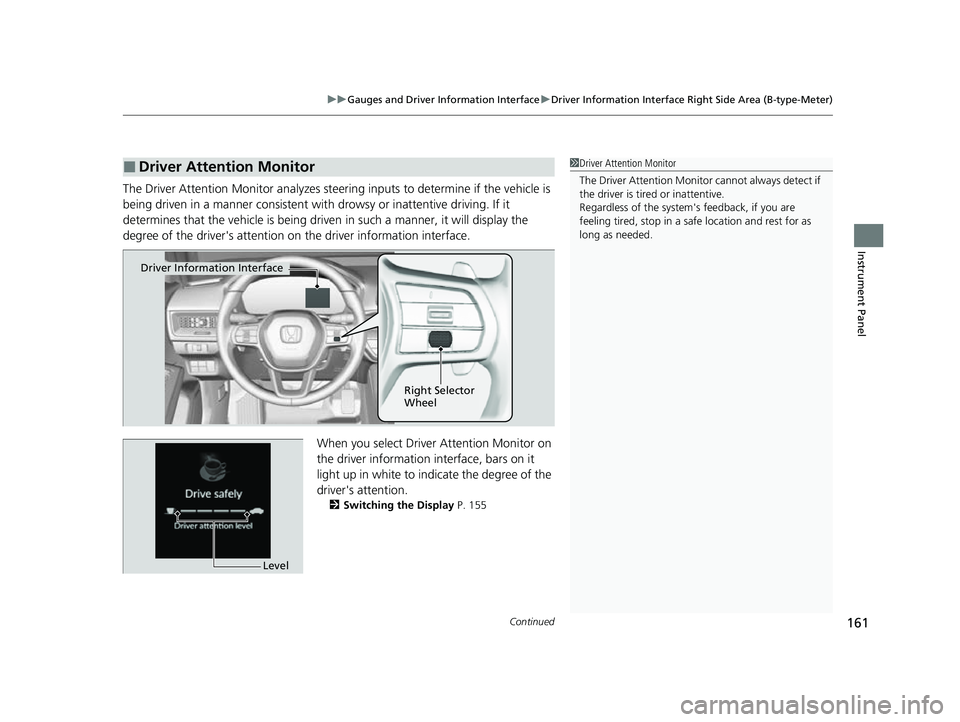 HONDA CIVIC 2023  Owners Manual Continued161
uuGauges and Driver Information Interface uDriver Information Interface Right Side Area (B-type-Meter)
Instrument Panel
The Driver Attention Monitor an alyzes steering inputs to determine