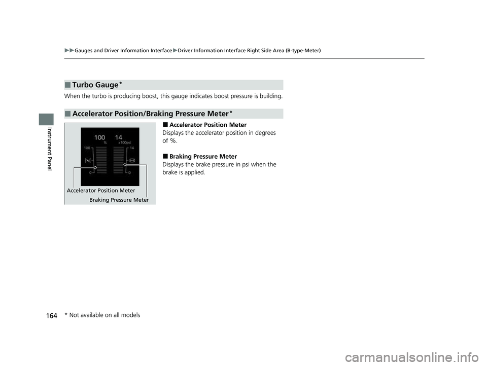 HONDA CIVIC 2023  Owners Manual 164
uuGauges and Driver Information Interface uDriver Information Interface Right Side Area (B-type-Meter)
Instrument Panel
When the turbo is producing boost, this gauge indicates boost pressure is bu