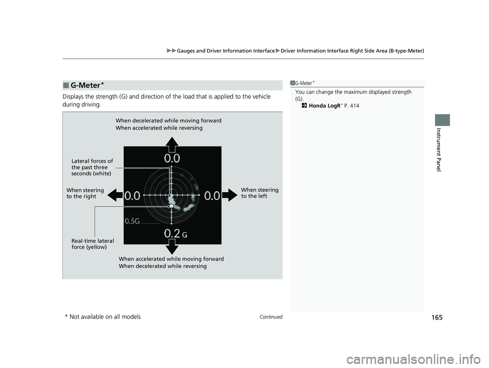 HONDA CIVIC 2023  Owners Manual Continued165
uuGauges and Driver Information Interface uDriver Information Interface Right Side Area (B-type-Meter)
Instrument Panel
Displays the strength (G) and direction of  the load that is applie