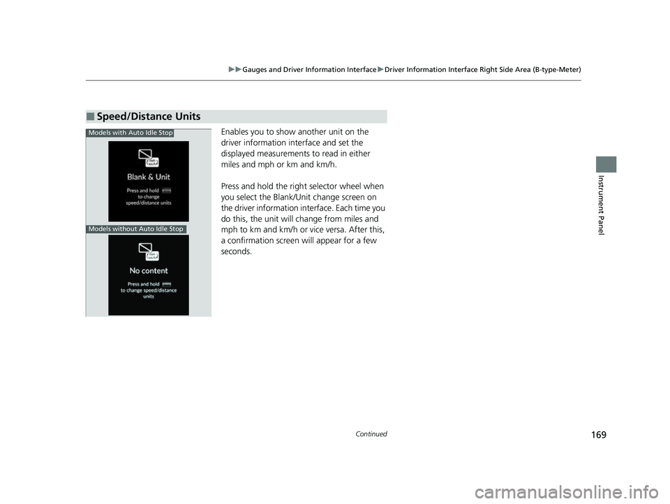 HONDA CIVIC 2023  Owners Manual 169
uuGauges and Driver Information Interface uDriver Information Interface Right Side Area (B-type-Meter)
Continued
Instrument Panel
Enables you to show another unit on the 
driver information interf