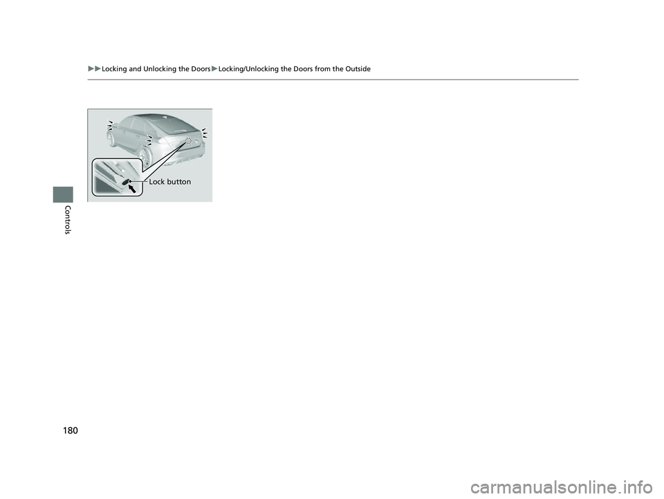 HONDA CIVIC 2023  Owners Manual 180
uuLocking and Unlocking the Doors uLocking/Unlocking the Doors from the Outside
Controls
Lock button
23 CIVIC HATCHBACK TYPE R-31T406100_03.book  180 ページ  ２０２２年６月２３日　