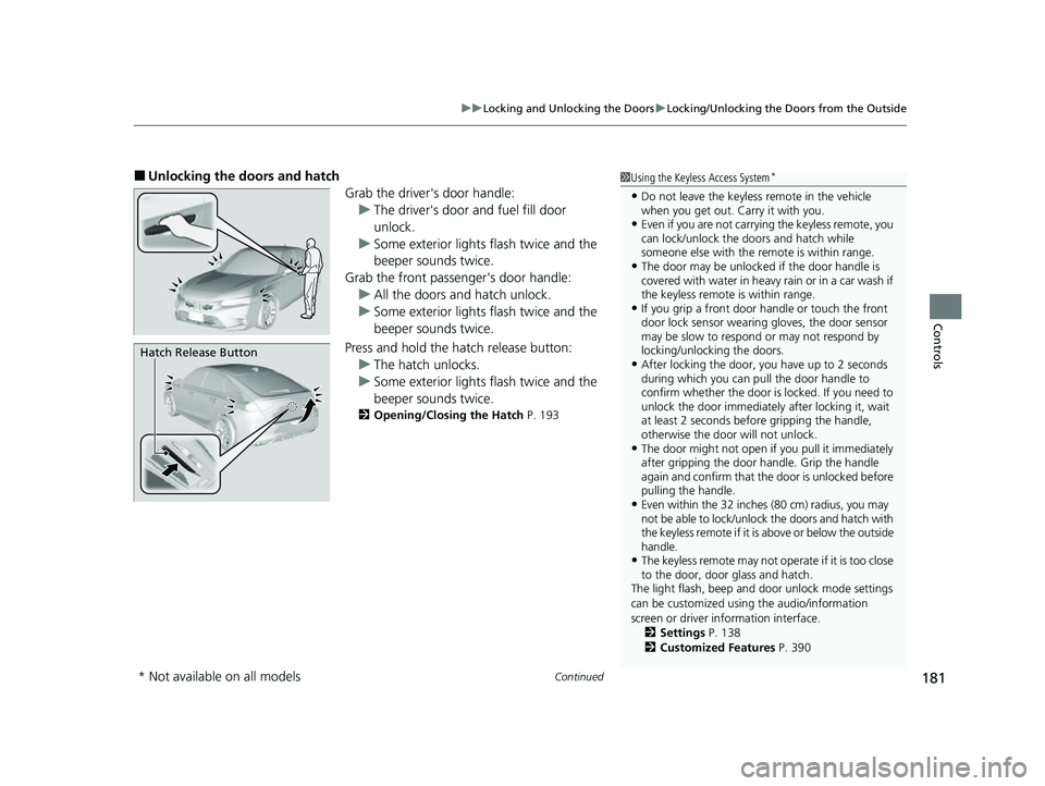 HONDA CIVIC 2023 User Guide Continued181
uuLocking and Unlocking the Doors uLocking/Unlocking the Doors from the Outside
Controls
■Unlocking the doors and hatch
Grab the driver's door handle:u The driver's door and fue