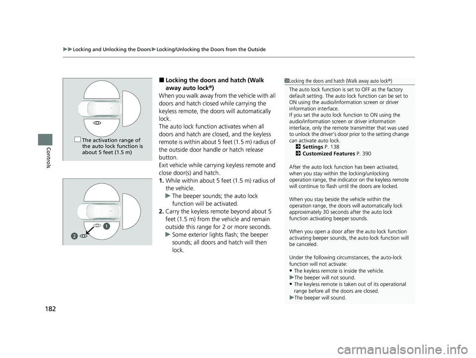 HONDA CIVIC 2023  Owners Manual uuLocking and Unlocking the Doors uLocking/Unlocking the Doors from the Outside
182
Controls
■Locking the doors and hatch (Walk 
away auto lock ®)
When you walk away from the vehicle with all 
door
