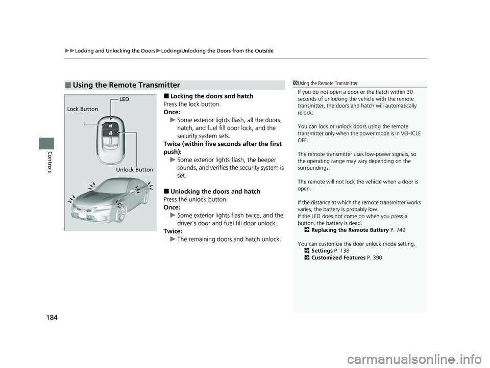 HONDA CIVIC 2023  Owners Manual uuLocking and Unlocking the Doors uLocking/Unlocking the Doors from the Outside
184
Controls
■Locking the doors and hatch
Press the lock button.
Once: u Some exterior lights flash, all the doors, 
h