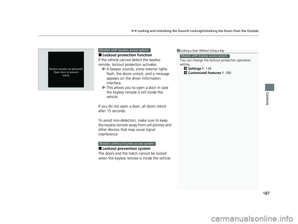 HONDA CIVIC 2023  Owners Manual 187
uuLocking and Unlocking the Doors uLocking/Unlocking the Doors from the Outside
Controls
■Lockout protection function
If the vehicle cannot detect the keyless 
remote, lockout prot ection activa