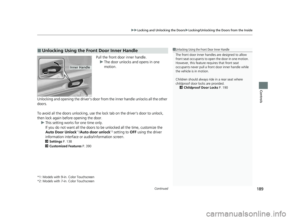 HONDA CIVIC 2023  Owners Manual Continued189
uuLocking and Unlocking the Doors uLocking/Unlocking the Doors from the Inside
Controls
Pull the front door inner handle.
u The door unlocks and opens in one 
motion.
Unlocking and openin