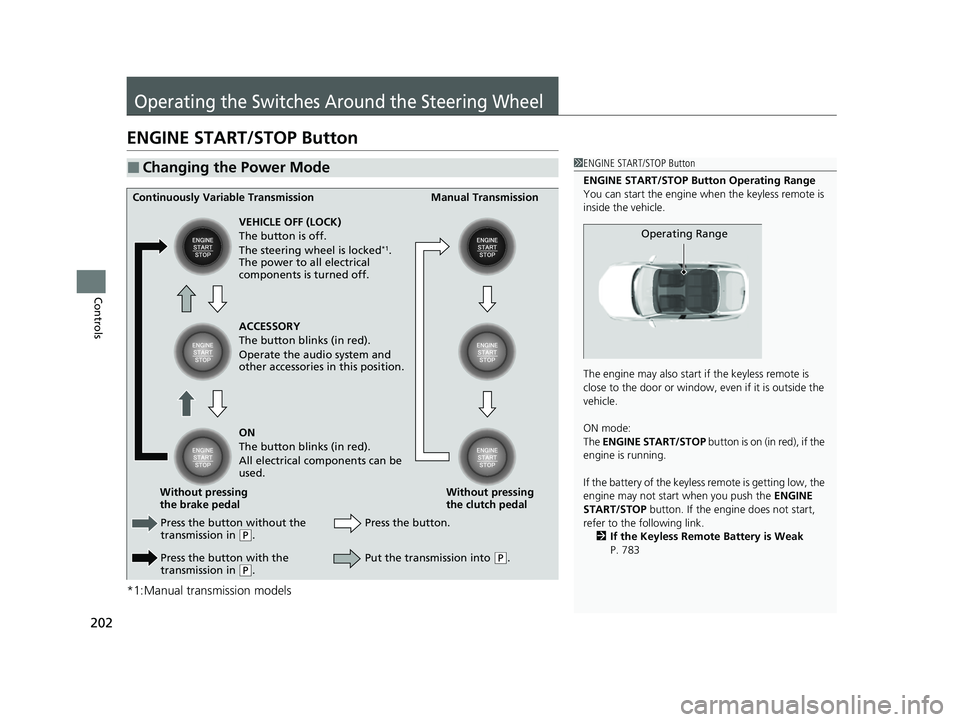 HONDA CIVIC 2023  Owners Manual 202
Controls
Operating the Switches Around the Steering Wheel
ENGINE START/STOP Button
*1:Manual transmission models
■Changing the Power Mode1ENGINE START/STOP Button
ENGINE START/STOP Button Operat