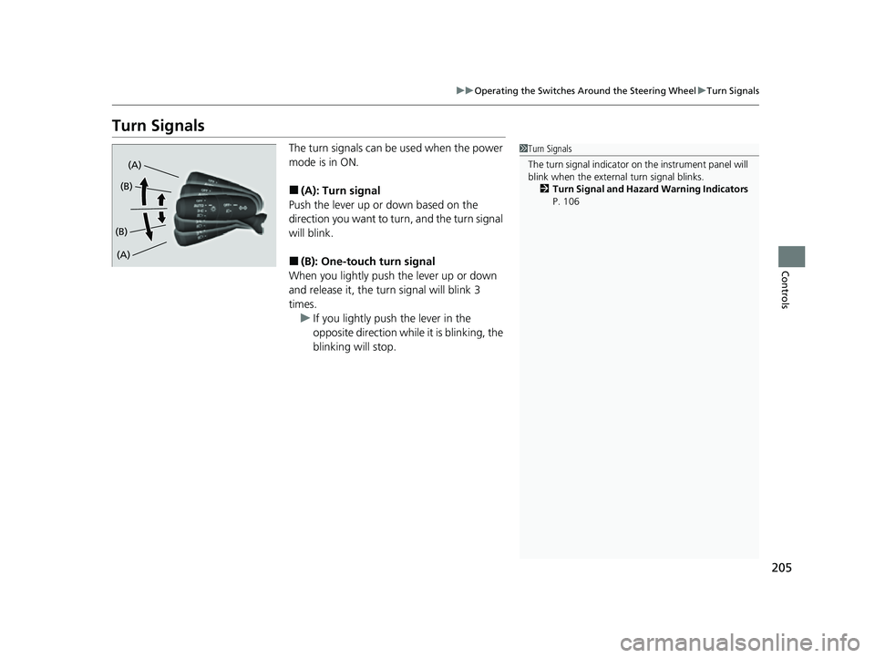 HONDA CIVIC 2023  Owners Manual 205
uuOperating the Switches Around the Steering Wheel uTurn Signals
Controls
Turn Signals
The turn signals can be  used when the power 
mode is in ON.
■(A): Turn signal
Push the lever up or down ba