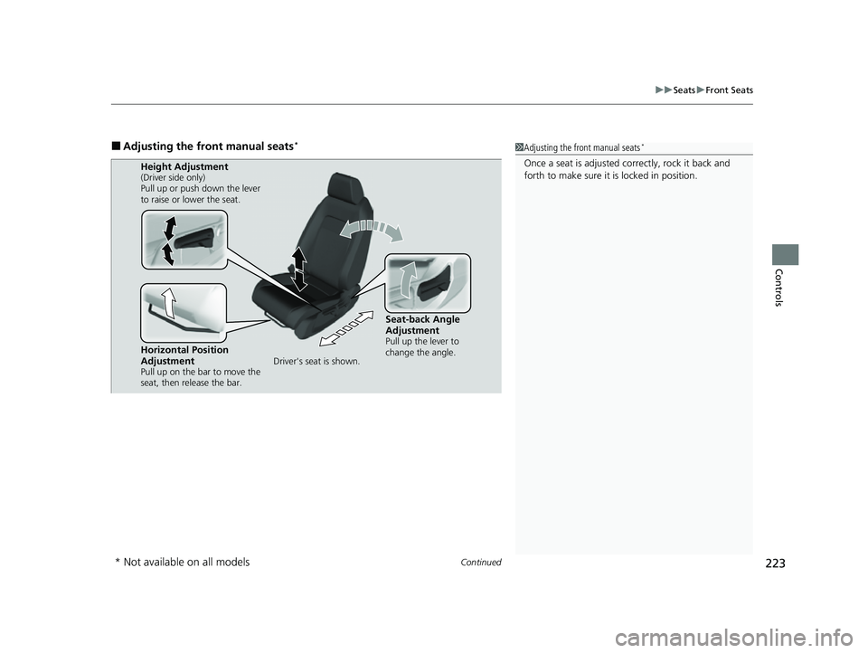 HONDA CIVIC 2023  Owners Manual Continued223
uuSeats uFront Seats
Controls
■Adjusting the front manual seats*1Adjusting the front manual seats*
Once a seat is adjusted co rrectly, rock it back and 
forth to make sure it is locked 