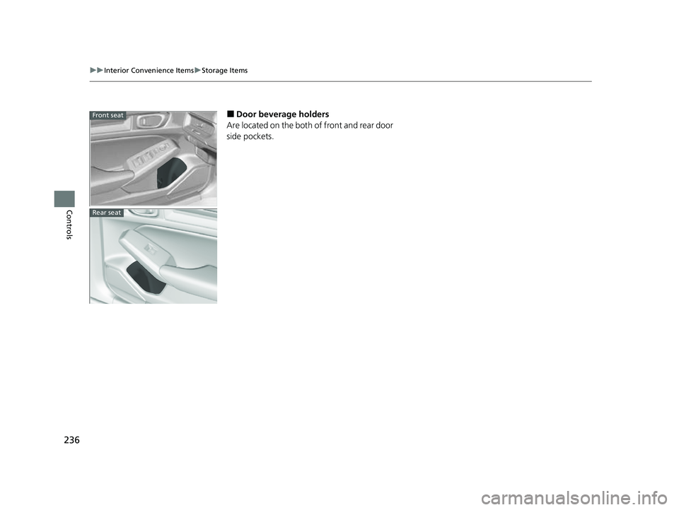 HONDA CIVIC 2023  Owners Manual 236
uuInterior Convenience Items uStorage Items
Controls
■Door beverage holders
Are located on the both of front and rear door 
side pockets.Front seat
Rear seat
23 CIVIC HATCHBACK TYPE R-31T406100_