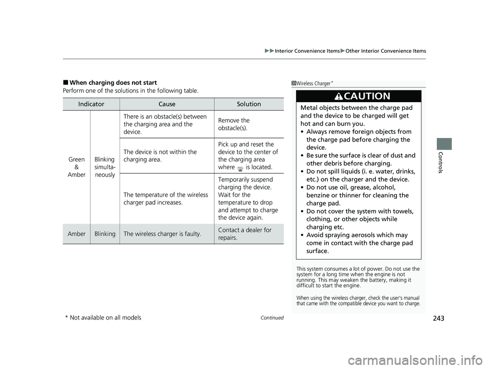 HONDA CIVIC 2023  Owners Manual Continued243
uuInterior Convenience Items uOther Interior Convenience Items
Controls
■When charging does not start
Perform one of the solutions in the following table.
IndicatorCauseSolution
Green  