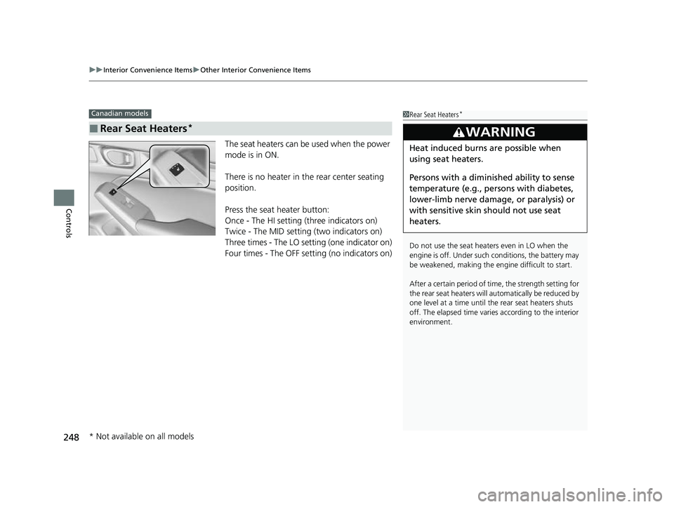 HONDA CIVIC 2023  Owners Manual uuInterior Convenience Items uOther Interior Convenience Items
248
Controls
The seat heaters can be used when the power 
mode is in ON.
There is no heater in the rear center seating 
position.
Press t