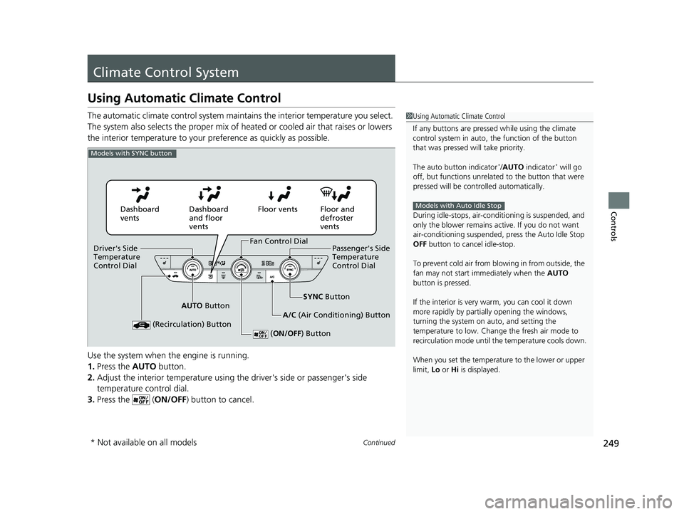 HONDA CIVIC 2023 Owners Manual 249Continued
Controls
Climate Control System
Using Automatic Climate Control
The automatic climate control system maintains the interior temperature you select.
The system also selects the proper mix HONDA CIVIC 2023 Owners Manual 249Continued
Controls
Climate Control System
Using Automatic Climate Control
The automatic climate control system maintains the interior temperature you select.
The system also selects the proper mix