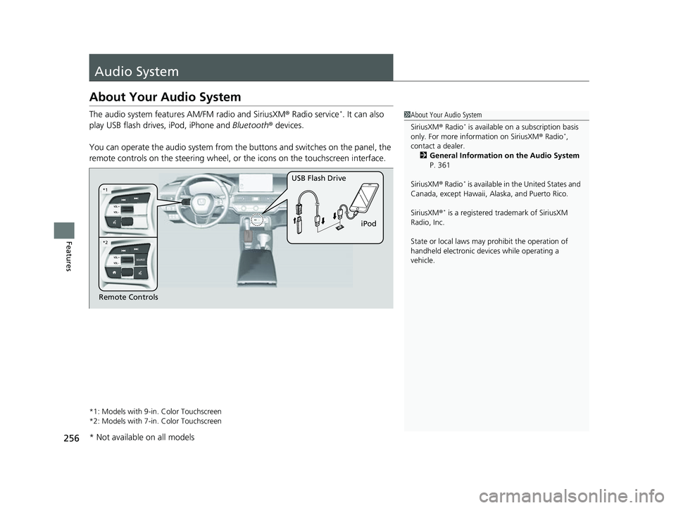 HONDA CIVIC 2023 Owners Manual 256
Features
Audio System
About Your Audio System
The audio system features AM/FM radio and SiriusXM ® Radio service*. It can also
play USB flash drives, iPod, iPhone and Bluetooth® devices.
You c HONDA CIVIC 2023 Owners Manual 256
Features
Audio System
About Your Audio System
The audio system features AM/FM radio and SiriusXM ® Radio service*. It can also
play USB flash drives, iPod, iPhone and Bluetooth® devices.
You c