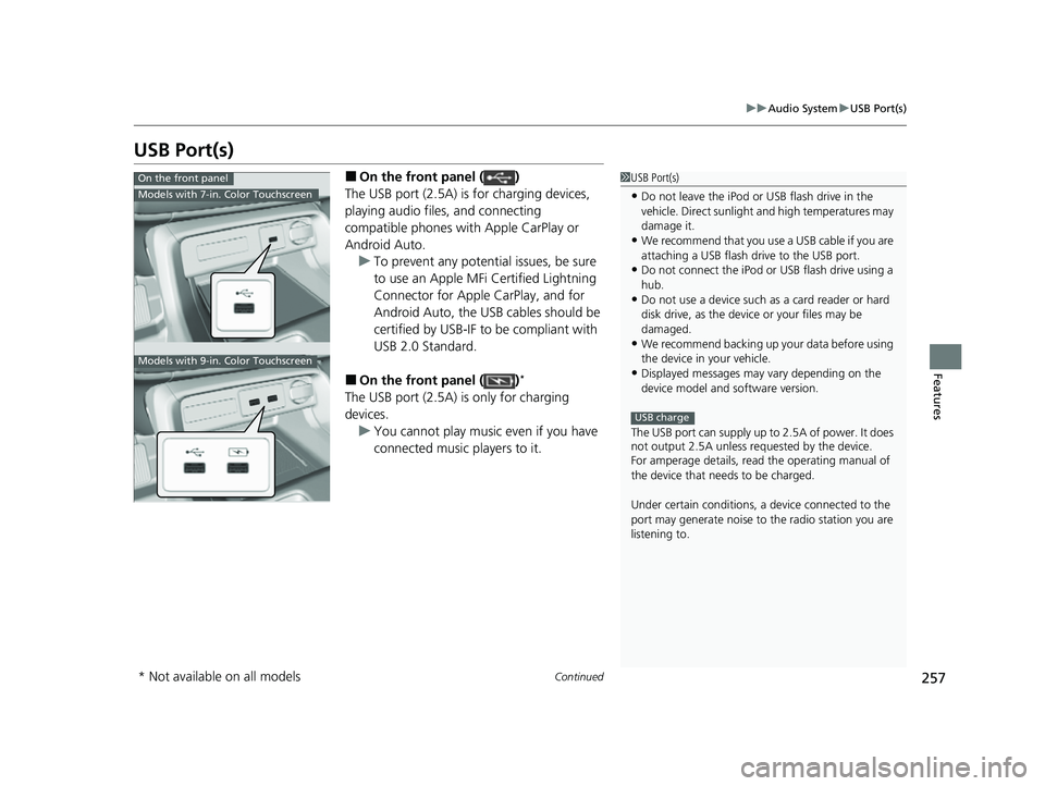 HONDA CIVIC 2023 Owners Manual 257
uuAudio System uUSB Port(s)
Continued
Features
USB Port(s)
■On the front panel ( )
The USB port (2.5A) is for charging devices,
playing audio files, and connecting
compatible phones with Apple HONDA CIVIC 2023 Owners Manual 257
uuAudio System uUSB Port(s)
Continued
Features
USB Port(s)
■On the front panel ( )
The USB port (2.5A) is for charging devices,
playing audio files, and connecting
compatible phones with Apple