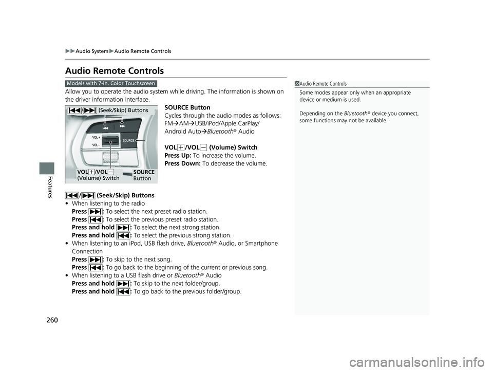 HONDA CIVIC 2023  Owners Manual 260
uuAudio System uAudio Remote Controls
Features
Audio Remote Controls
Allow you to operate the audio system while  driving. The information is shown on 
the driver information interface.
SOURCE But
