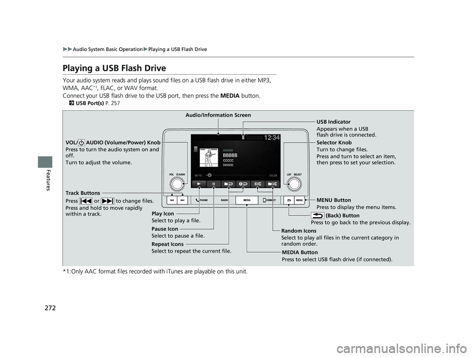 HONDA CIVIC 2023 Owners Manual 272
uuAudio System Basic Operation uPlaying a USB Flash Drive
Features
Playing a USB Flash Drive
Your audio system reads and plays sound fi les on a USB flash drive in either MP3,
WMA, AAC*1, FLAC, o HONDA CIVIC 2023 Owners Manual 272
uuAudio System Basic Operation uPlaying a USB Flash Drive
Features
Playing a USB Flash Drive
Your audio system reads and plays sound fi les on a USB flash drive in either MP3,
WMA, AAC*1, FLAC, o